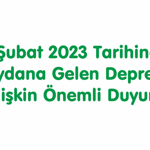 6 Şubat 2023 Tarihinde Meydana Gelen Depreme İlişkin Önemli Duyuru